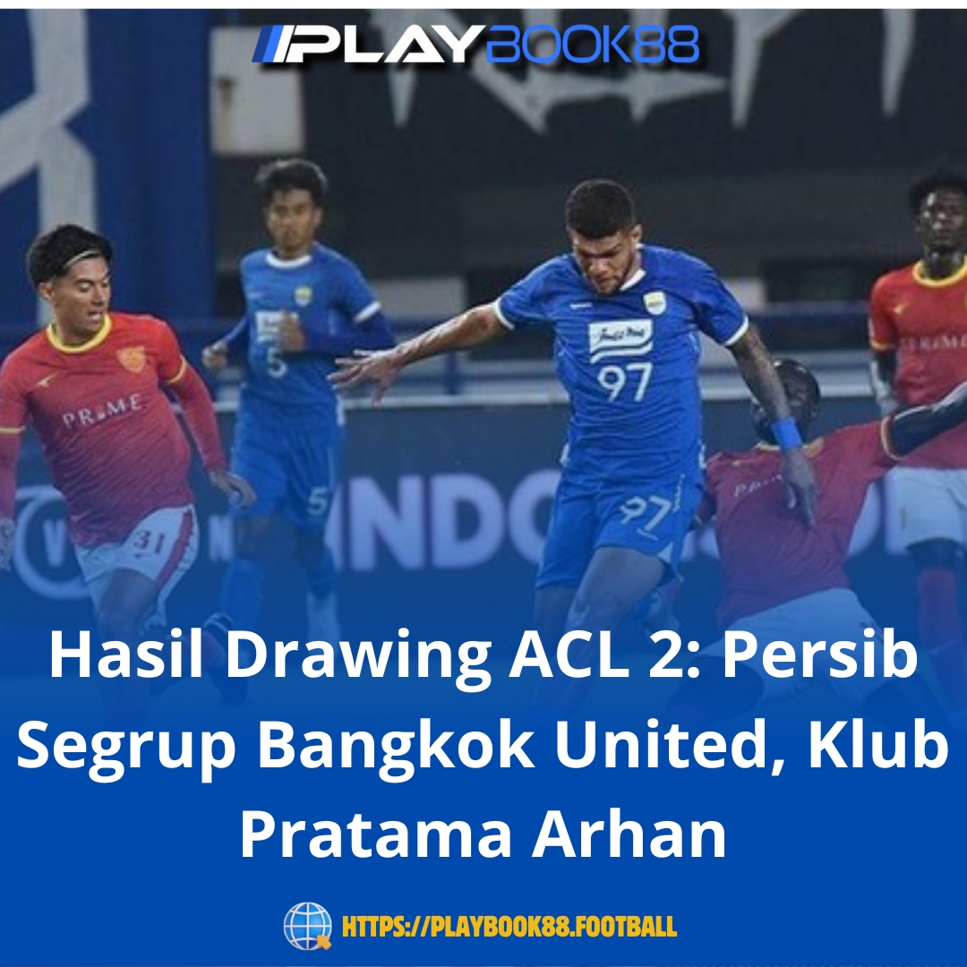 Hasil Drawing ACL 2: Persib Masuk Grup G, Segrup Bangkok United yang Diperkuat Pratama Arhan